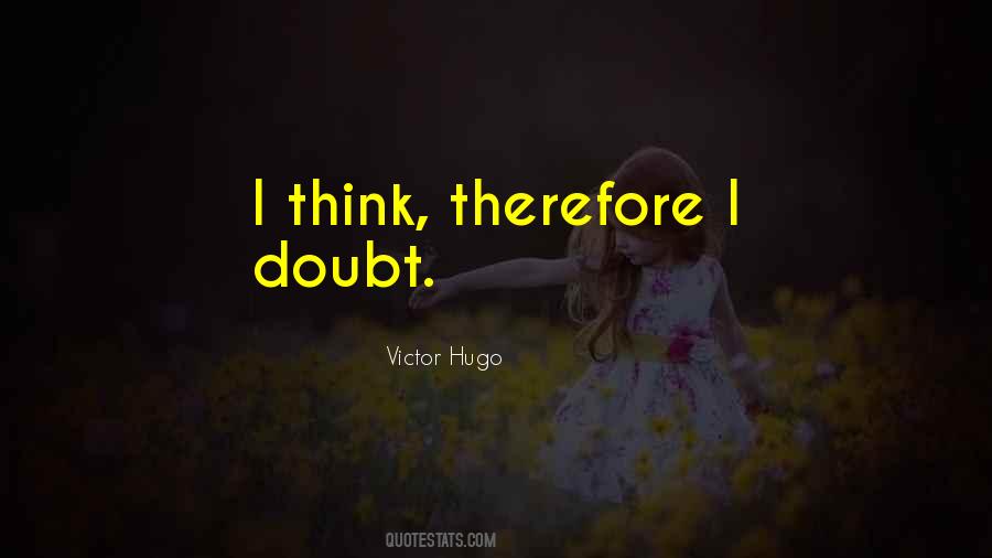 I Think Therefore Quotes #512042