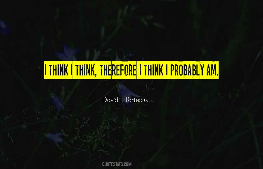 I Think Therefore Quotes #997286
