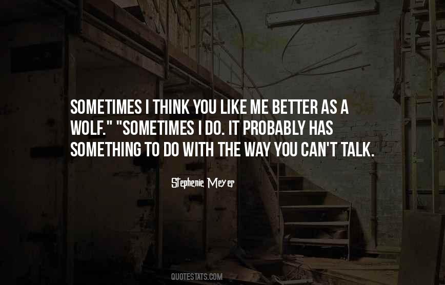 I Think You Like Me Quotes #1120384