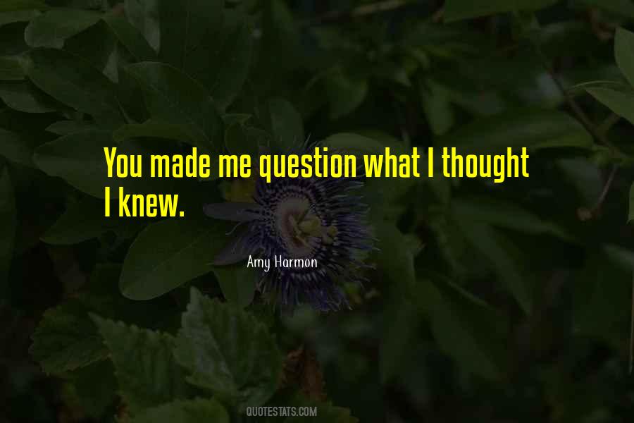 I Thought You Knew Quotes #1149630