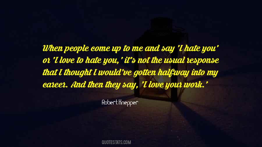 I Thought You Love Me Quotes #485938