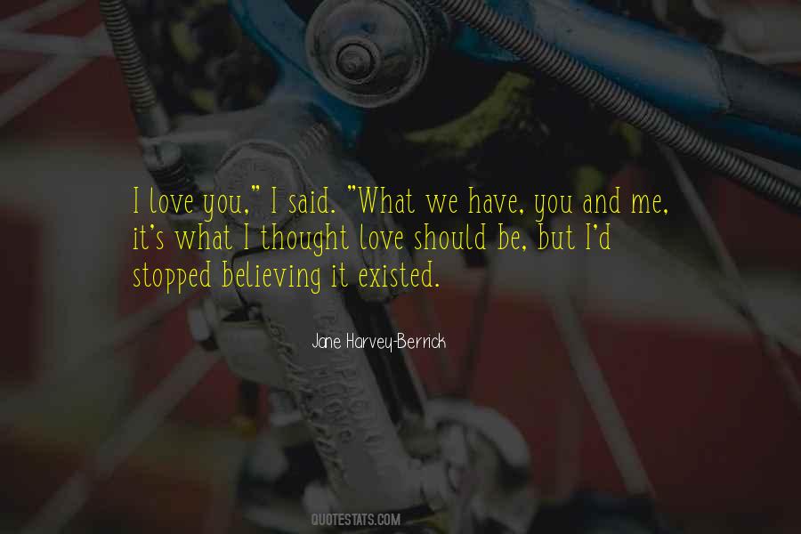 I Thought You Love Me Quotes #744170