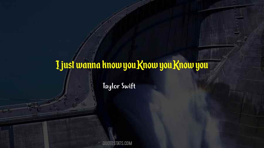 I Wanna Know You More Quotes #294760