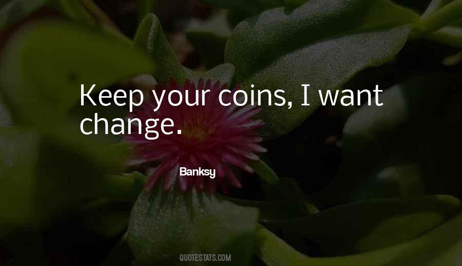 I Want Change Quotes #1443812