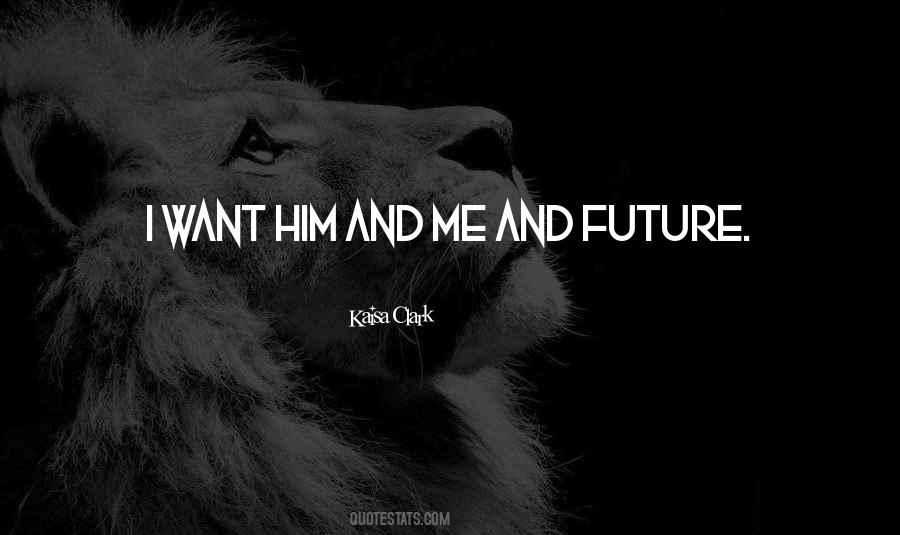 I Want Him Quotes #1771078