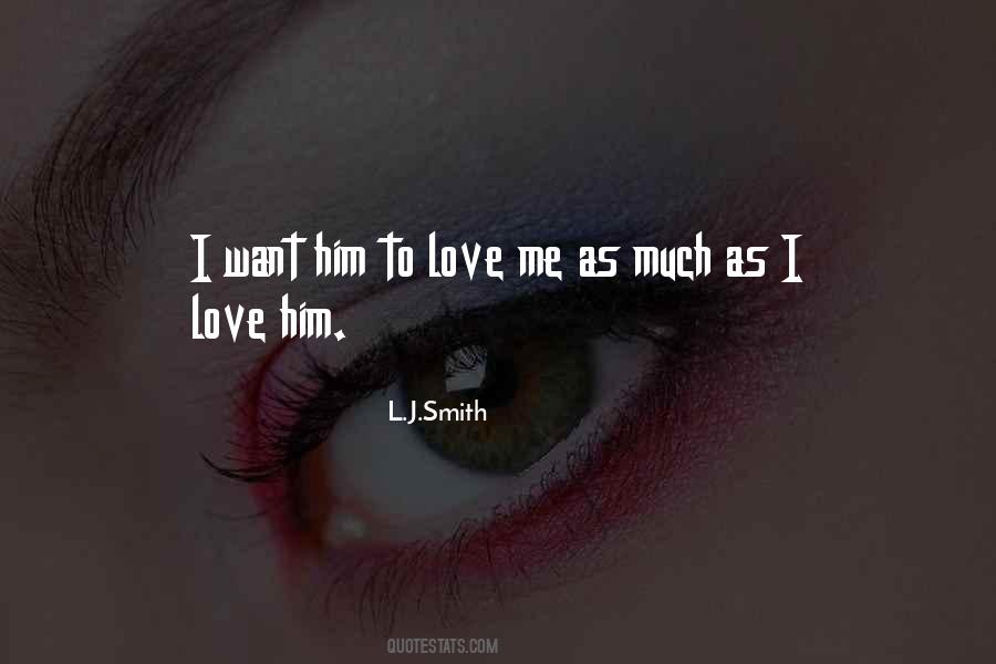 I Want Him To Love Me Quotes #1564093