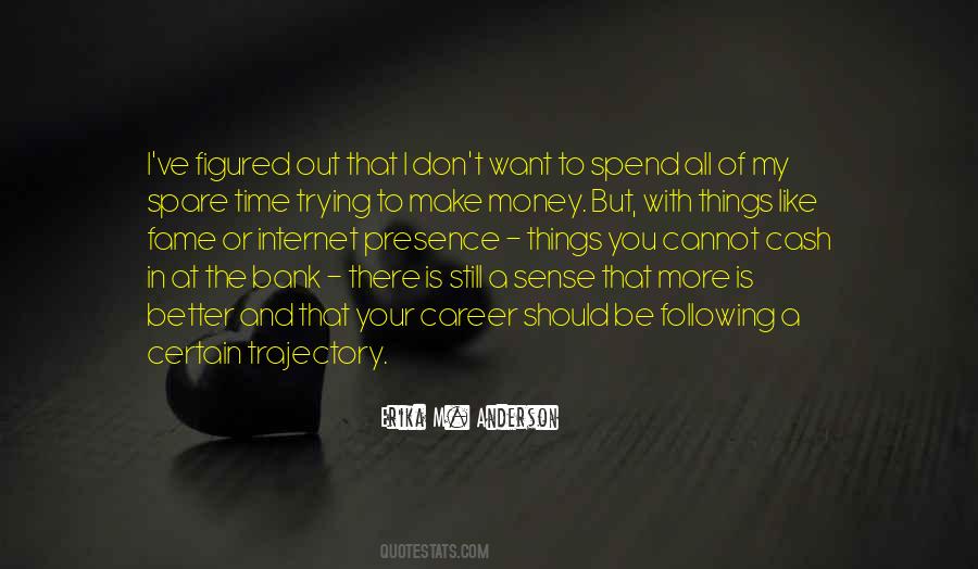 I Want More Money Quotes #1485117