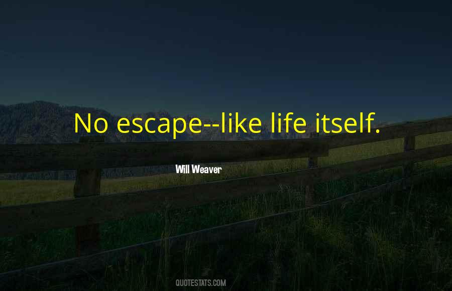 I Want To Escape My Life Quotes #27755