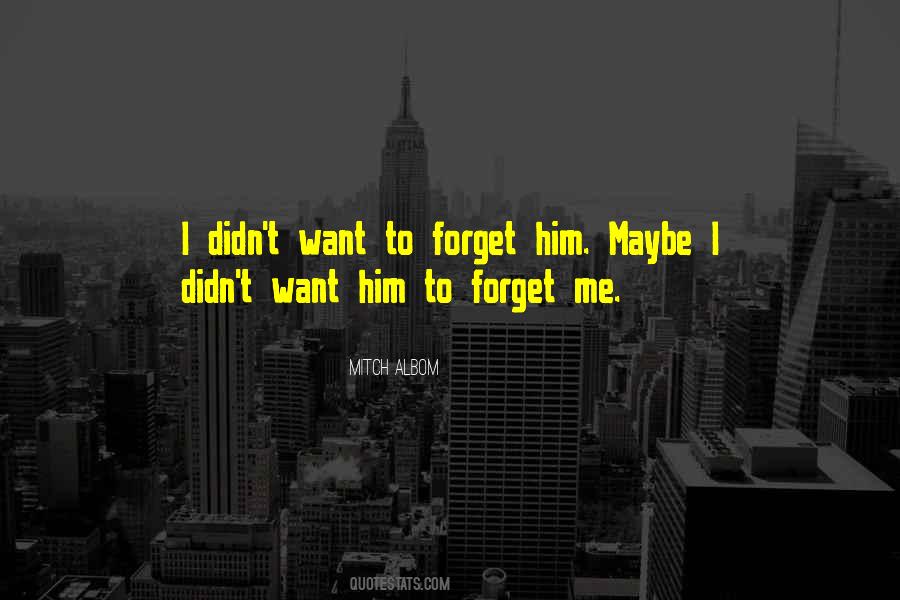 I Want To Forget Quotes #353591