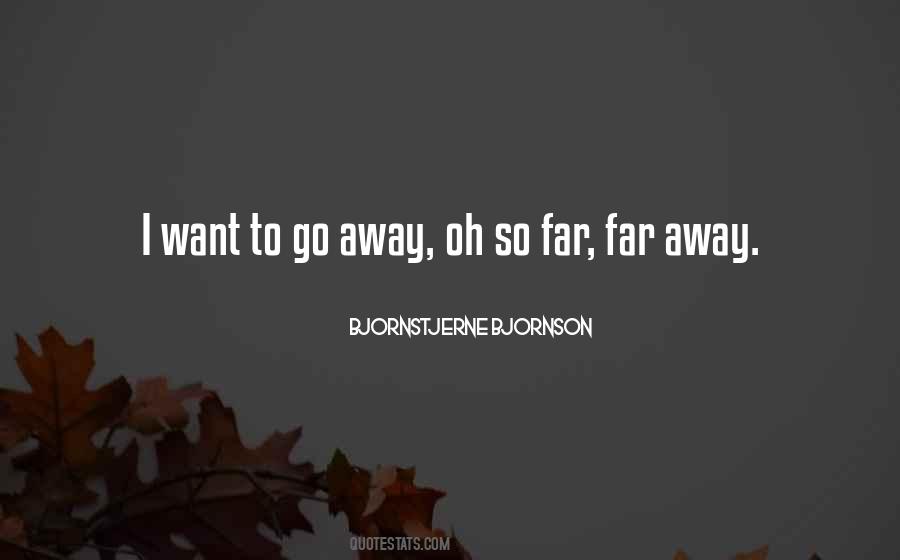 I Want To Go Away Quotes #1008847