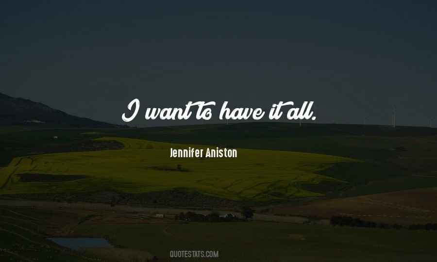 I Want To Have It All Quotes #1803003