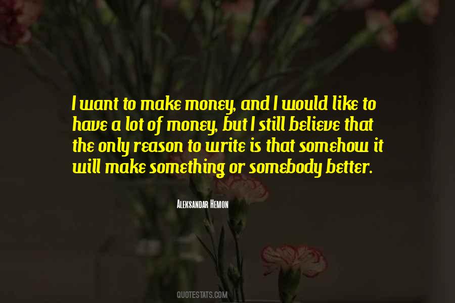 I Want To Make Money Quotes #1021584