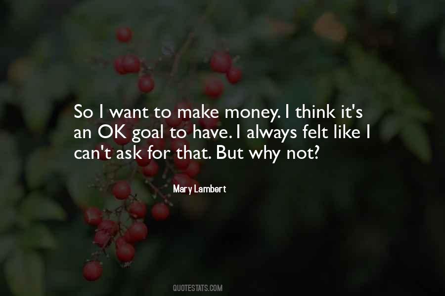 I Want To Make Money Quotes #1404125