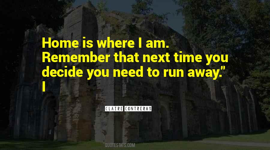 I Want To Run Away From Home Quotes #455076