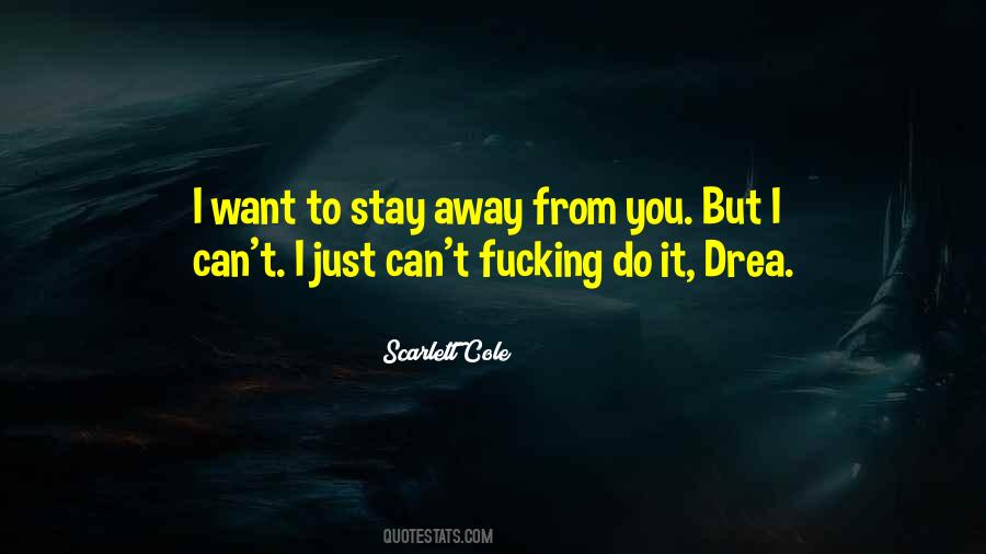 I Want To Stay Away From You Quotes #1315110