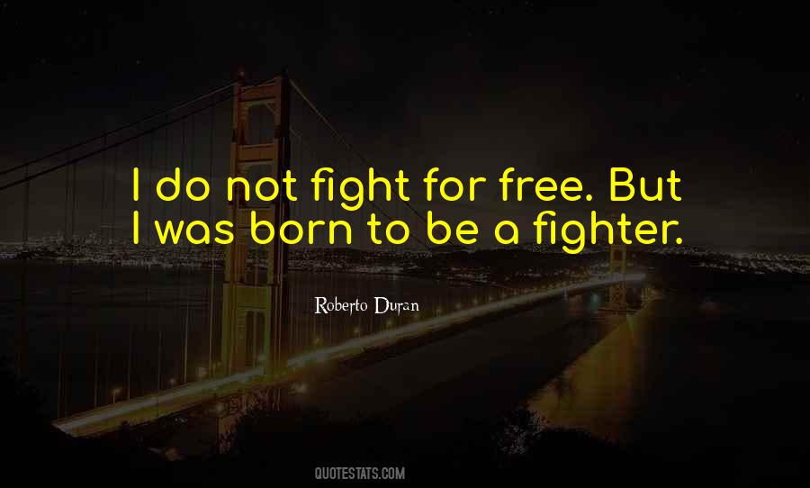 I Was Born A Fighter Quotes #304405