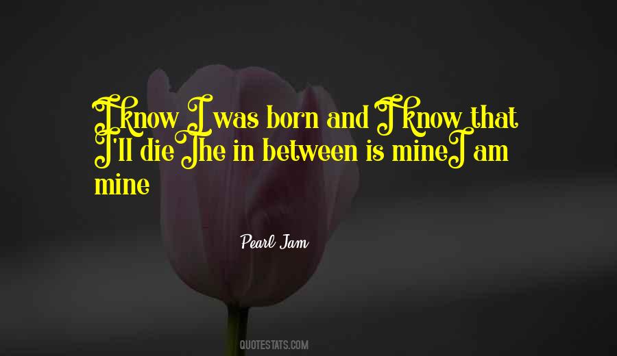 I Was Born Quotes #1726841