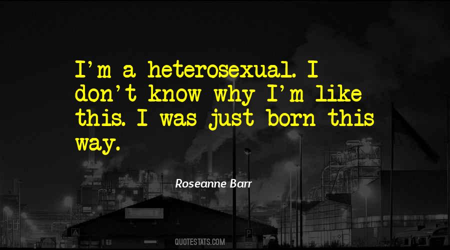 I Was Born This Way Quotes #332884 I Was Born This Way Quotes #332884