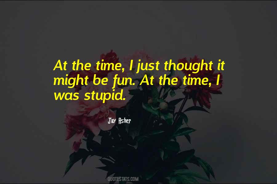 I Was Stupid Quotes #992130