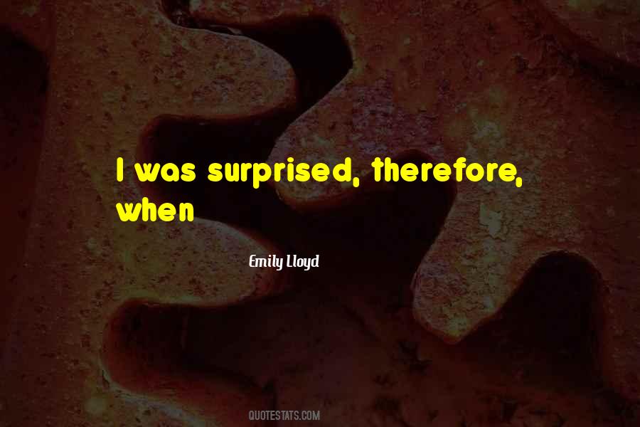 I Was Surprised Quotes #72236