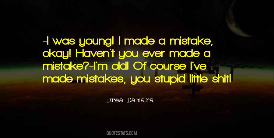 I Was Young And Stupid Quotes #1110982