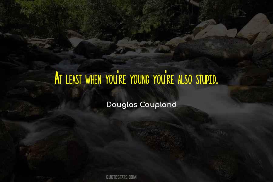 I Was Young And Stupid Quotes #1168344