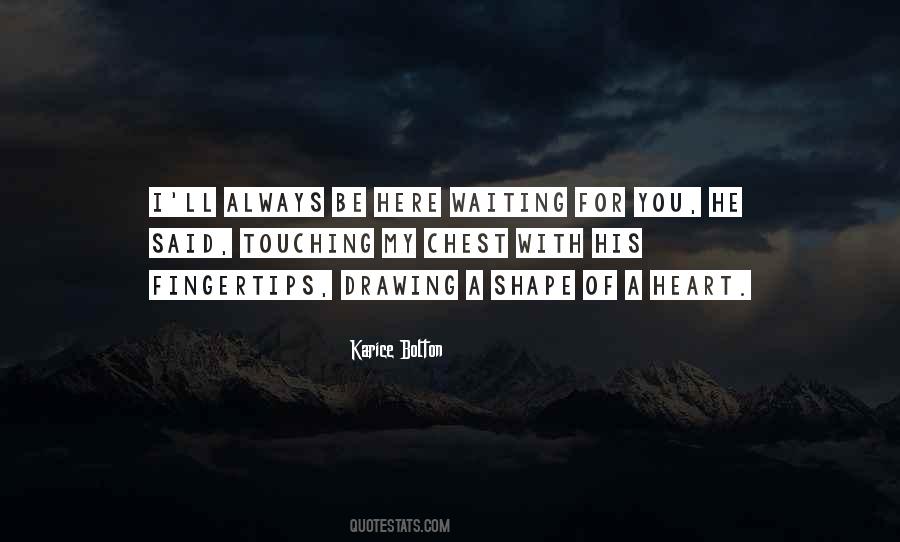 I Will Always Be Here Waiting For You Quotes #1221709