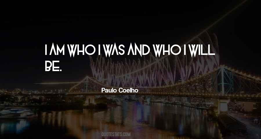 I Will Be Who I Am Quotes #74839