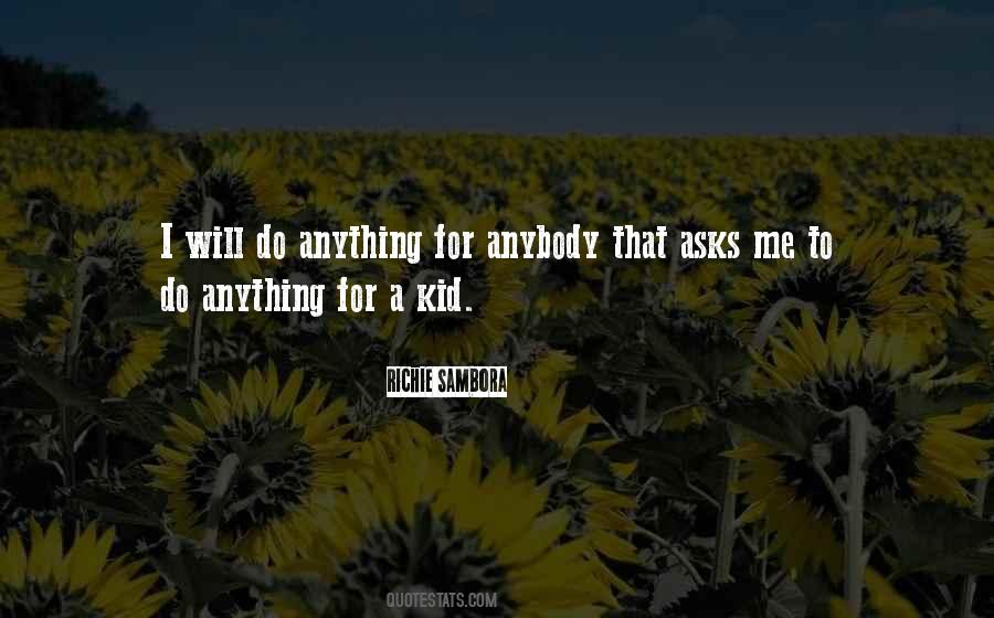 I Will Do Anything Quotes #1143942