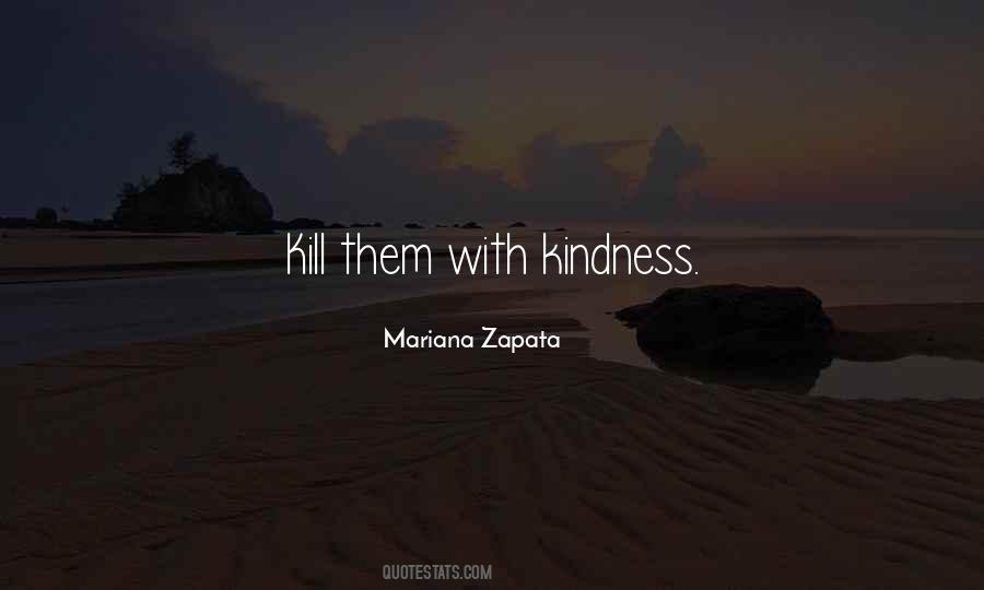 I Will Kill You With Kindness Quotes #1119579