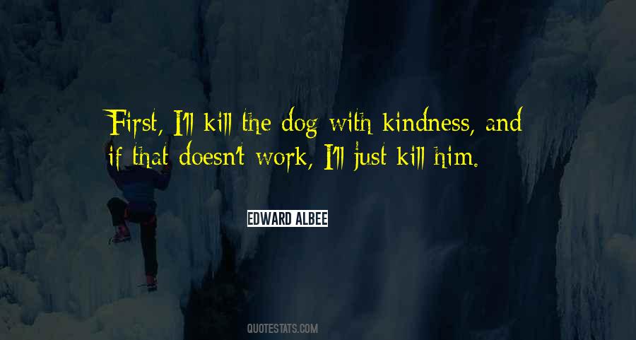 I Will Kill You With Kindness Quotes #224404