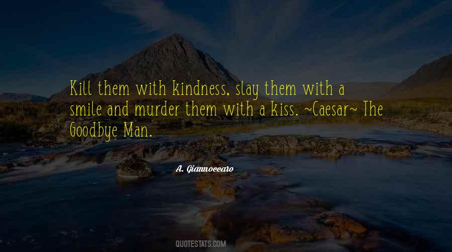 I Will Kill You With Kindness Quotes #342944