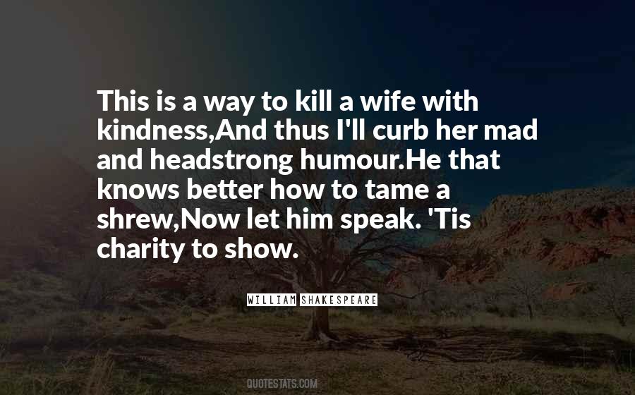 I Will Kill You With Kindness Quotes #725409