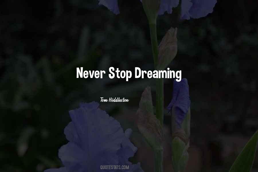 I Will Never Stop Dreaming Quotes #545694