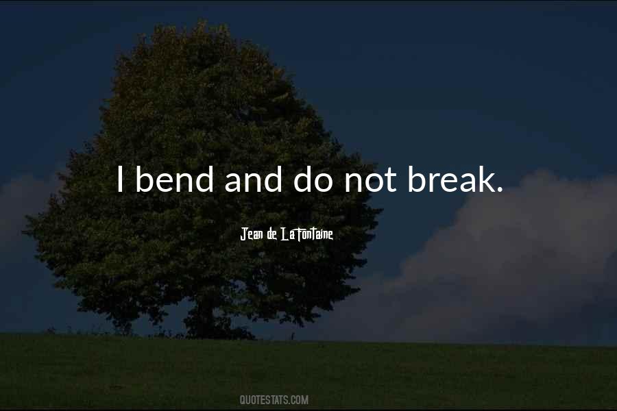 I Will Not Bend I Will Not Break Quotes #22982