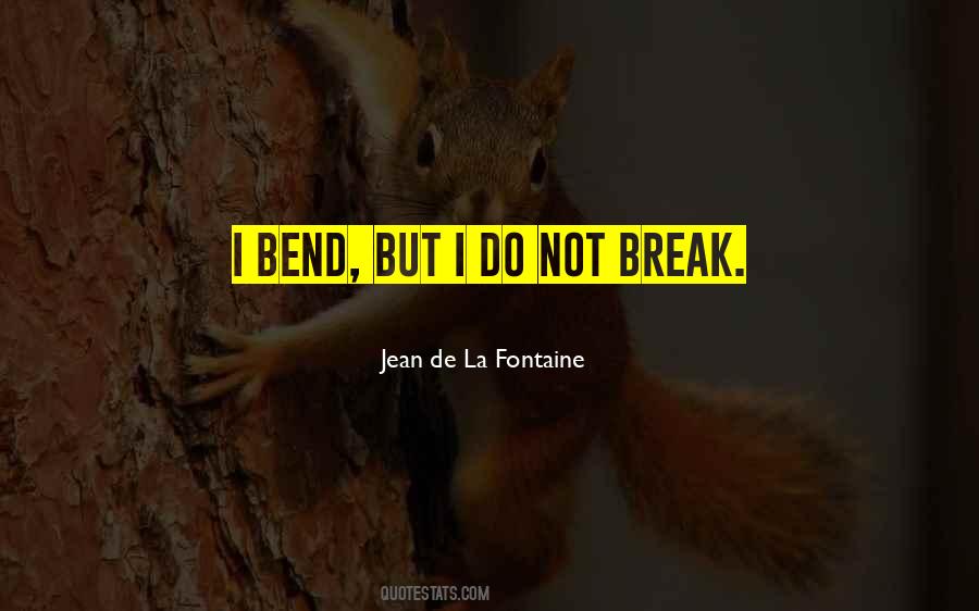 I Will Not Bend I Will Not Break Quotes #74351