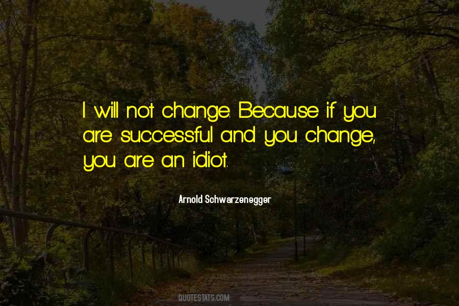 I Will Not Change Quotes #554593