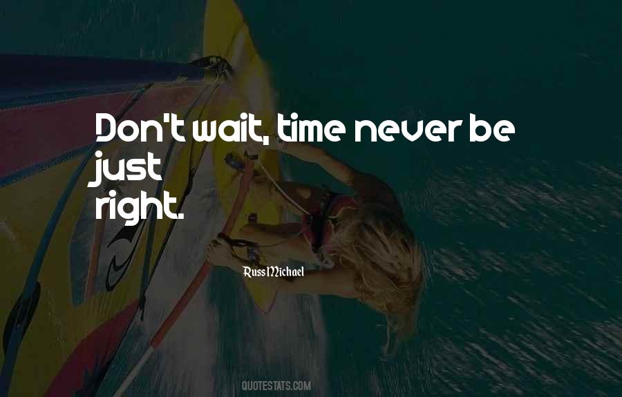 I Will Wait For The Right Time Quotes #673090