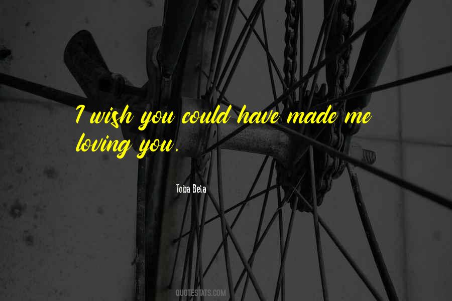 I Wish You Could Love Me Quotes #746634