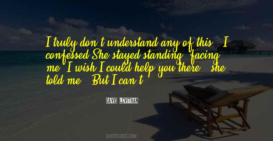 I Wish You Could Understand Me Quotes #352132