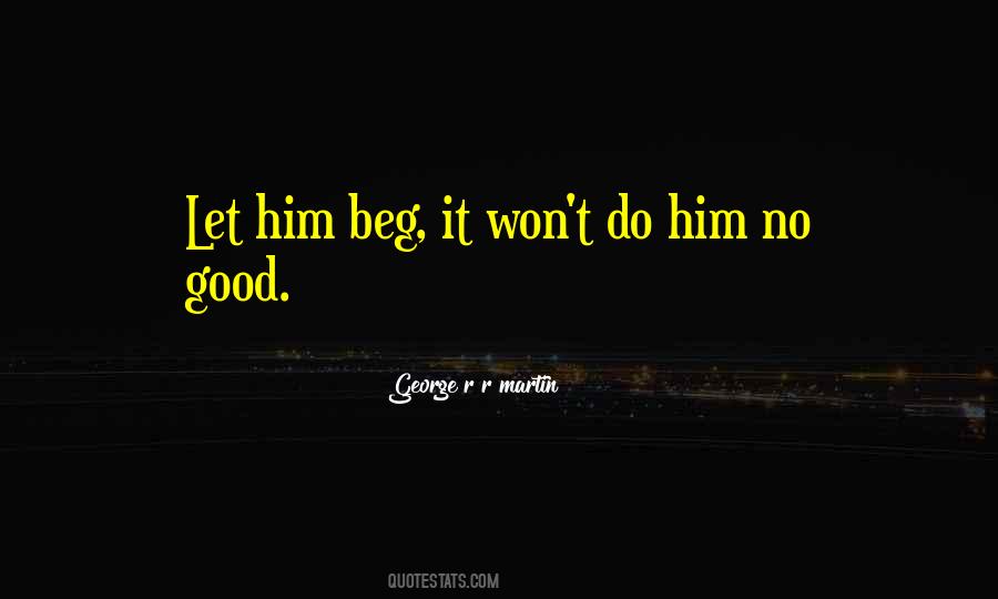 I Won't Beg You Quotes #88056