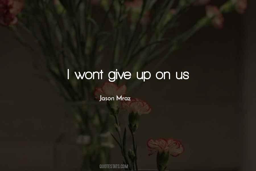 I Won't Give Up On Us Quotes #1459469