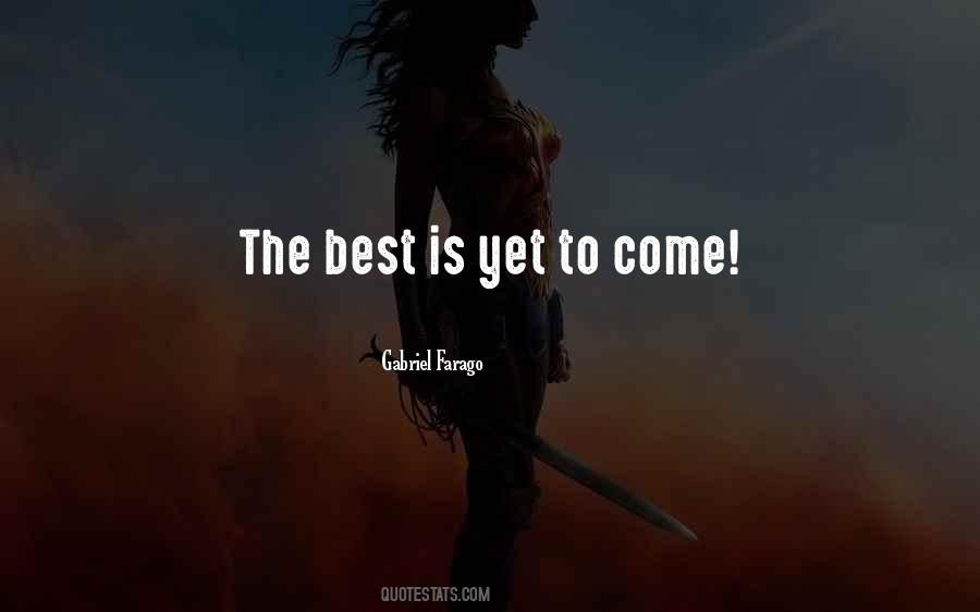 Quotes About The Best Is Yet To Come #1251667