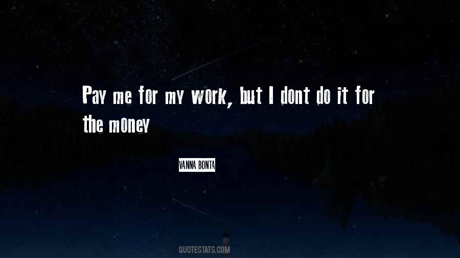 I Work Only For Money Quotes #39596