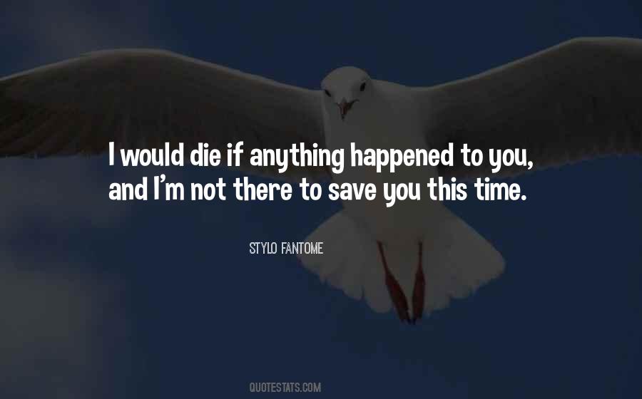 I Would Die Quotes #1870677