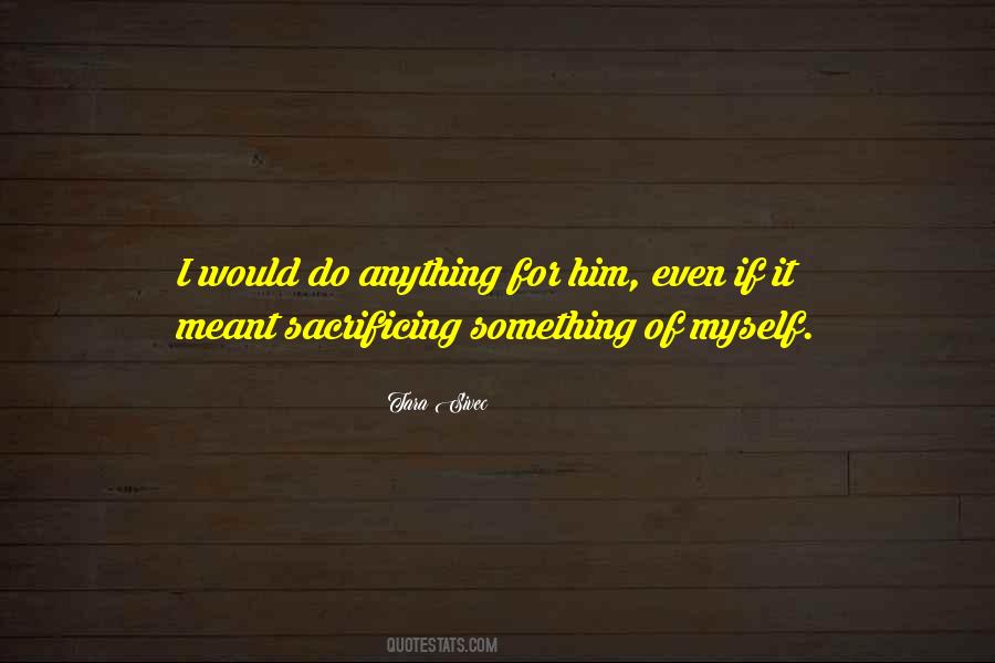 I Would Do Anything Quotes #36354