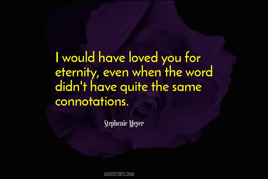 I Would Have Loved You Quotes #412079