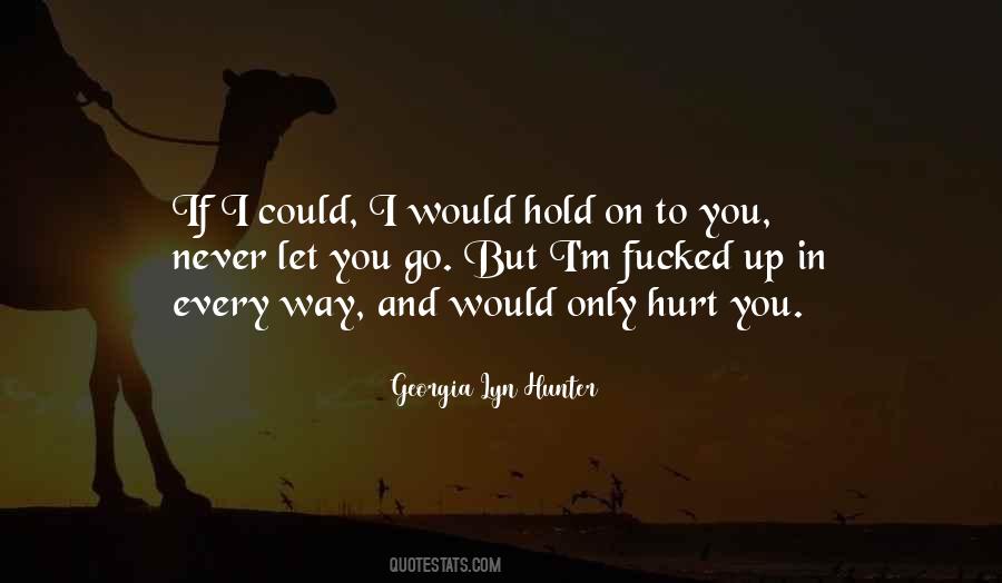 I Would Never Hurt You Quotes #858268