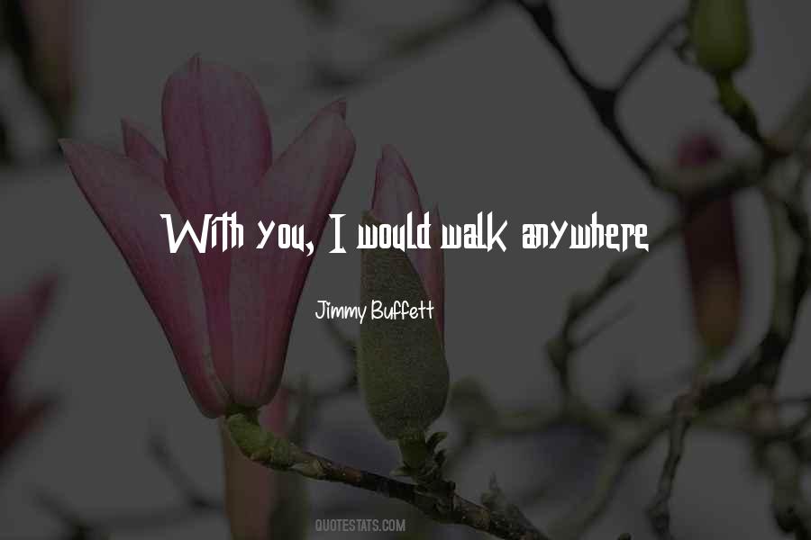 I Would Walk Quotes #948942