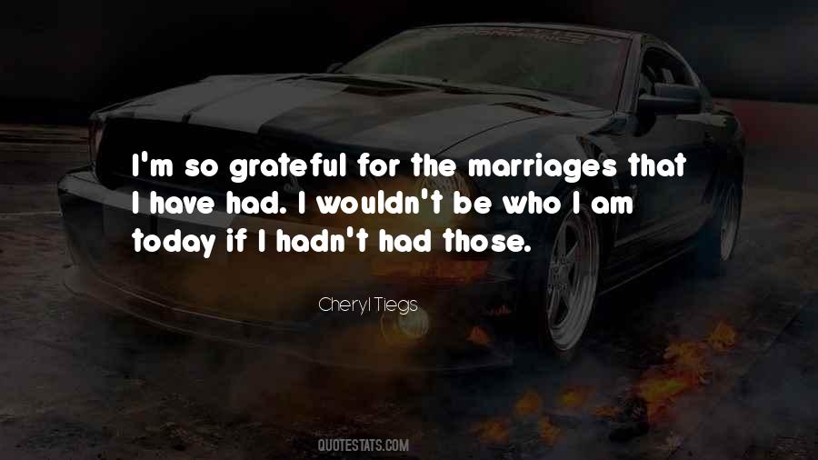 I Wouldn't Be Who I Am Today Quotes #1489734